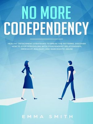 cover image of No More Codependency, Healthy Detachment Strategies to Break the Patterns, Discover How to Stop Struggling  With Codependent Relationships, Obsessive Jealousy and Narcissistic Abuse